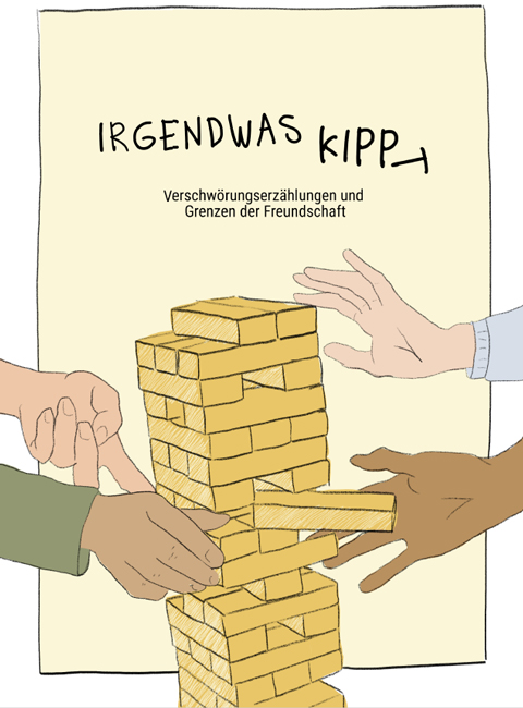 Vier H&auml;nde ziehen und schieben Holzkl&ouml;tze eines instabilen Jenga-Turms vor einem Plakat mit der Aufschrift 'IRGENDWAS KIPP_T Verschw&ouml;rungserz&auml;hlungen und Grenzen der Freundschaft'